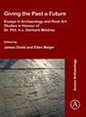 Giving the Past a Future: Essays in Archaeology and Rock Art Studies in Honour of Dr. Phil. h.c. Gerhard Milstreu - James Dodd ; Ellen Meijer - 9781784919702