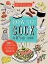 Super skills: how to cook in 10 easy lessons - wendy sweetser - 9781784932947