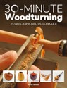 30-Minute Woodturning - Mark Baker - 9781784943981