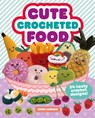 Cute Crocheted Food - Emma Varnam - 9781784946609