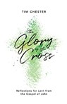 The Glory of the Cross - Tim Chester - 9781784982560