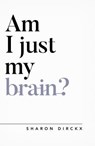 Am I Just My Brain? - Sharon Dirckx - 9781784982751