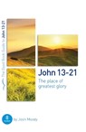 John 13-21: The Place of Greatest Glory: 8 Studies for Groups and Individuals - MOODY,  Josh - 9781784983611