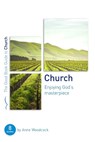 Church: Enjoying God's Masterpiece: Eight Studies for Groups and Individuals - WOODCOCK,  Anne - 9781784984199