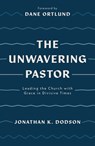 UNWAVERING PASTOR - Jonathan K. Dodson - 9781784987657