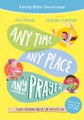 Any Time, Any Place, Any Prayer Family Bible Devotional: 15 Days Exploring How We Can Talk with God - Katy Morgan - 9781784989200