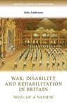 War, Disability and Rehabilitation in Britain - Julie (Professor of Modern History) Anderson - 9781784993498