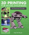 3D Printing for Model Engineers - Neil Wyatt - 9781785004254