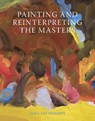 Painting and Reinterpreting the Masters - Sara Lee Roberts - 9781785006739