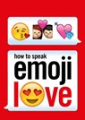 How to Speak Emoji Love - Ebury Press - 9781785033414
