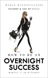 How to Be an Overnight Success - Maria Hatzistefanis - 9781785037320