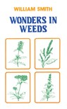 Wonders In Weeds - William Smith - 9781785041594
