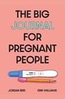 The Big Journal for Pregnant People - Jordan Reid ; Erin Williams - 9781785044502