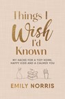 Things I Wish I’d Known - Emily Norris - 9781785044724