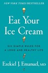 Eat Your Ice Cream - Dr Ezekiel J. Emanuel - 9781785046940