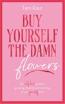 Buy Yourself the Damn Flowers - Tam Kaur - 9781785121746