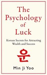 Psychology of Luck: Korean Secrets for Attracting Wealth and Success - Min Ji Yoo - 9781785126604