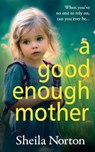A Good Enough Mother - Sheila Norton - 9781785136566