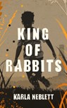 King of Rabbits - Karla Neblett - 9781785152481