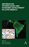 Information Technologies and Economic Development in Latin America - Alberto Chong ; Monica Yanez-Pagans - 9781785271991