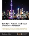 Salesforce Platform App Builder Certification Handbook - Siddhesh Kabe - 9781785283697