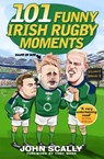 101 Funny Irish Rugby Moments - John Scally - 9781785304675