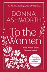 To the Women - The New Collection of Wise Words Every Woman Needs - Donna Ashworth - 9781785307164