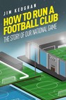 How to Run a Football Club - Jim Keoghan - 9781785316449