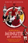 Arsenal FC Minute by Minute - David Jackson - 9781785316494
