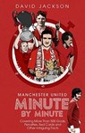 Manchester United Minute by Minute - David Jackson - 9781785318436