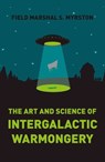 The Art and Science of Intergalactic Warmongery - Field Marshal S. Myrston - 9781785351648