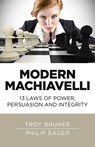 Modern Machiavelli – 13 Laws of Power, Persuasion and Integrity - Troy Bruner ; Philip Eager - 9781785356117