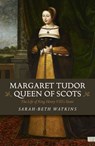 Margaret Tudor, Queen of Scots - Sarah-Beth Watkins - 9781785356773