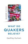 Quaker Quicks - What Do Quakers Believe? - Geoffrey Durham - 9781785358944