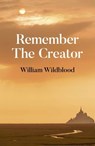 Remember the Creator - William Wildblood - 9781785359286