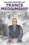 An Exploration of Trance Mediumship - Chris Ratter - 9781785359583