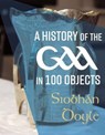 A History of the GAA in 100 Objects - Siobhan Doyle - 9781785374258