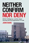 Neither Confirm Nor Deny - John Ware - 9781785375804