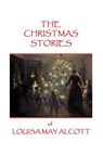 The Christmas Stories of Louisa May Alcott - Louisa May Alcott - 9781785430183
