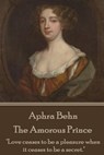 Aphra Behn - The Amorous Prince: "Love ceases to be a pleasure when it ceases to be a secret." - Aphra Behn - 9781785431685