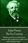 Jules Verne - The Fur Country: "Reality provides us with facts so romantic that imagination itself could add nothing to them." - Jules Verne - 9781785432576