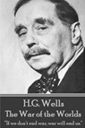 H.G. Wells - The War of the Worlds: "If we don't end war, war will end us." - H. G. Wells - 9781785435409