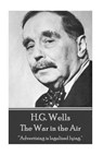 H.G. Wells - The War in the Air: "Advertising is legalized lying." - H. G. Wells - 9781785435416