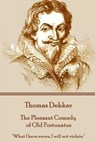 Thomas Dekker - The Pleasant Comedy of Old Fortunatus: "What I have sworn, I will not violate." - Thomas Dekker - 9781785437403