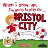 When I Grow Up I'm Going to Play for Bristol City - CARY,  Gemma - 9781785530265