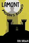 Lamont - Moon's Rising - BROWN,  Rob - 9781785540035