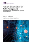 Network Classification for Traffic Management - ZAHIR (FULL PROFESSOR,  RMIT University, School of Computer Science, Australia) Tari ; Adil (Assistant Professor, University of Al Baha, Department of Computer Information Systems, Saudi Arabia) Fahad ; Abdulmohsen (Assistant Professor, University of King Abdulaziz, Department of Computer Science, S - 9781785619212