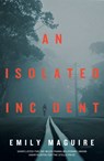 An Isolated Incident - Emily Maguire - 9781785630835