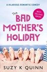 The Bad Mother's Holiday - Suzy K Quinn - 9781785631597
