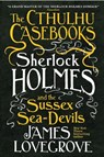 The Cthulhu Casebooks - Sherlock Holmes and the Sussex Sea-Devils - James Lovegrove - 9781785652936